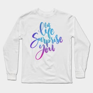 let life surprise you Long Sleeve T-Shirt